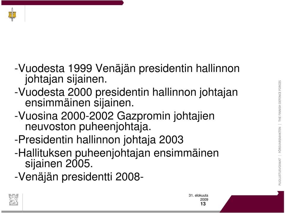 -Vuosina 2000-2002 Gazpromin johtajien neuvoston puheenjohtaja.