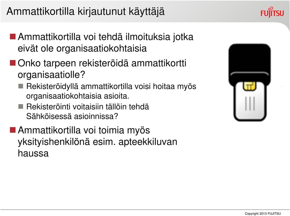 Rekisteröidyllä ammattikortilla voisi hoitaa myös organisaatiokohtaisia asioita.