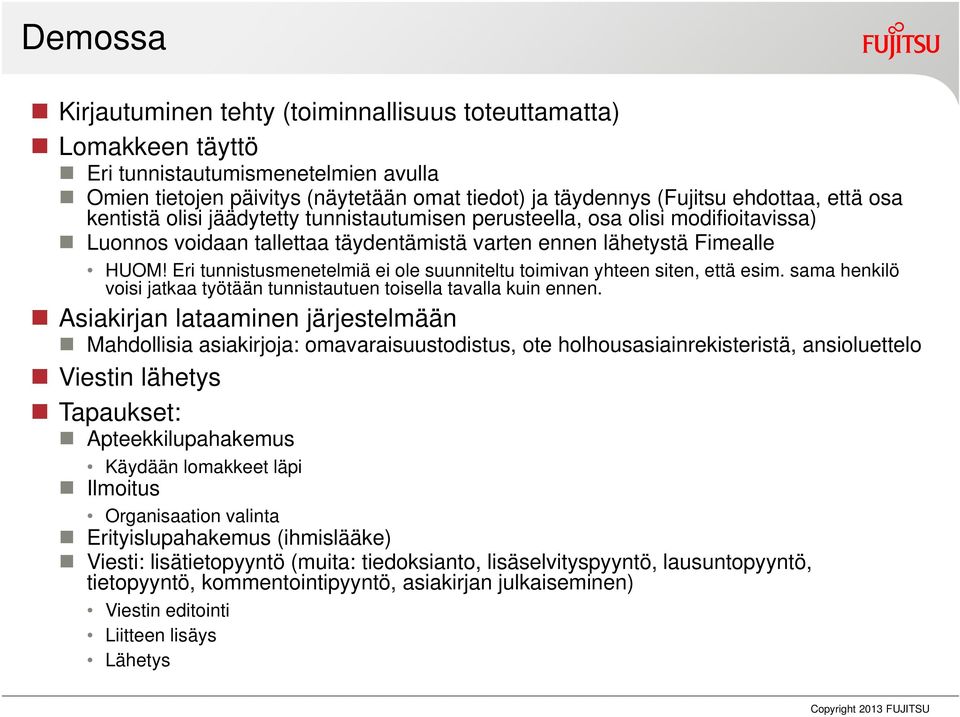 Eri tunnistusmenetelmiä ei ole suunniteltu toimivan yhteen siten, että esim. sama henkilö voisi jatkaa työtään tunnistautuen toisella tavalla kuin ennen.