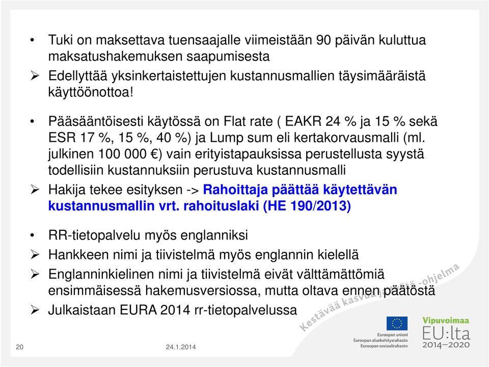 julkinen 100 000 ) vain erityistapauksissa perustellusta syystä todellisiin kustannuksiin perustuva kustannusmalli Hakija tekee esityksen -> Rahoittaja päättää käytettävän kustannusmallin vrt.