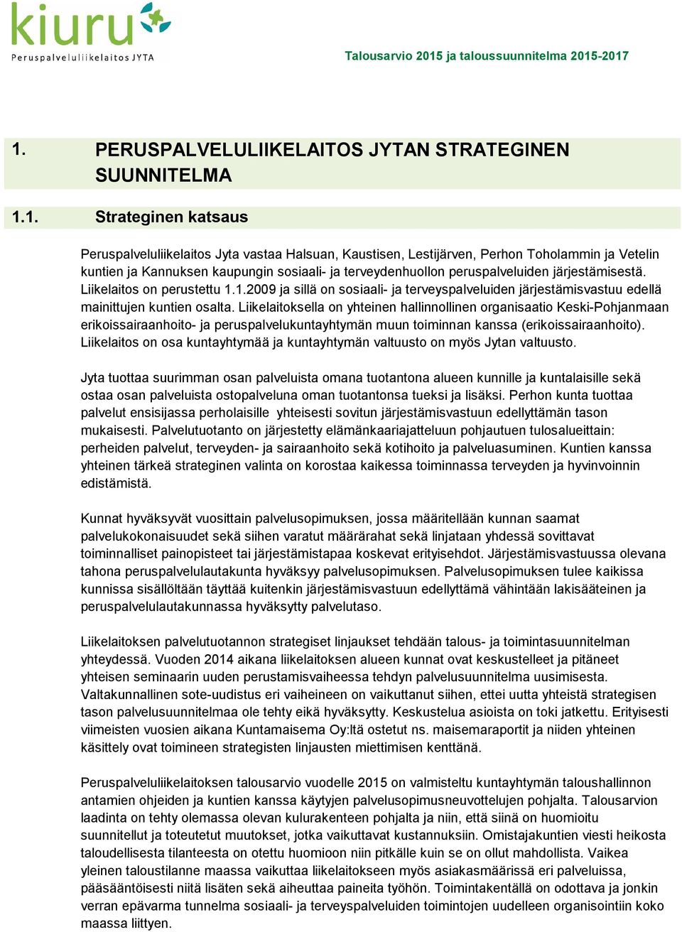 1.2009 ja sillä on sosiaali- ja terveyspalveluiden järjestämisvastuu edellä mainittujen kuntien osalta.