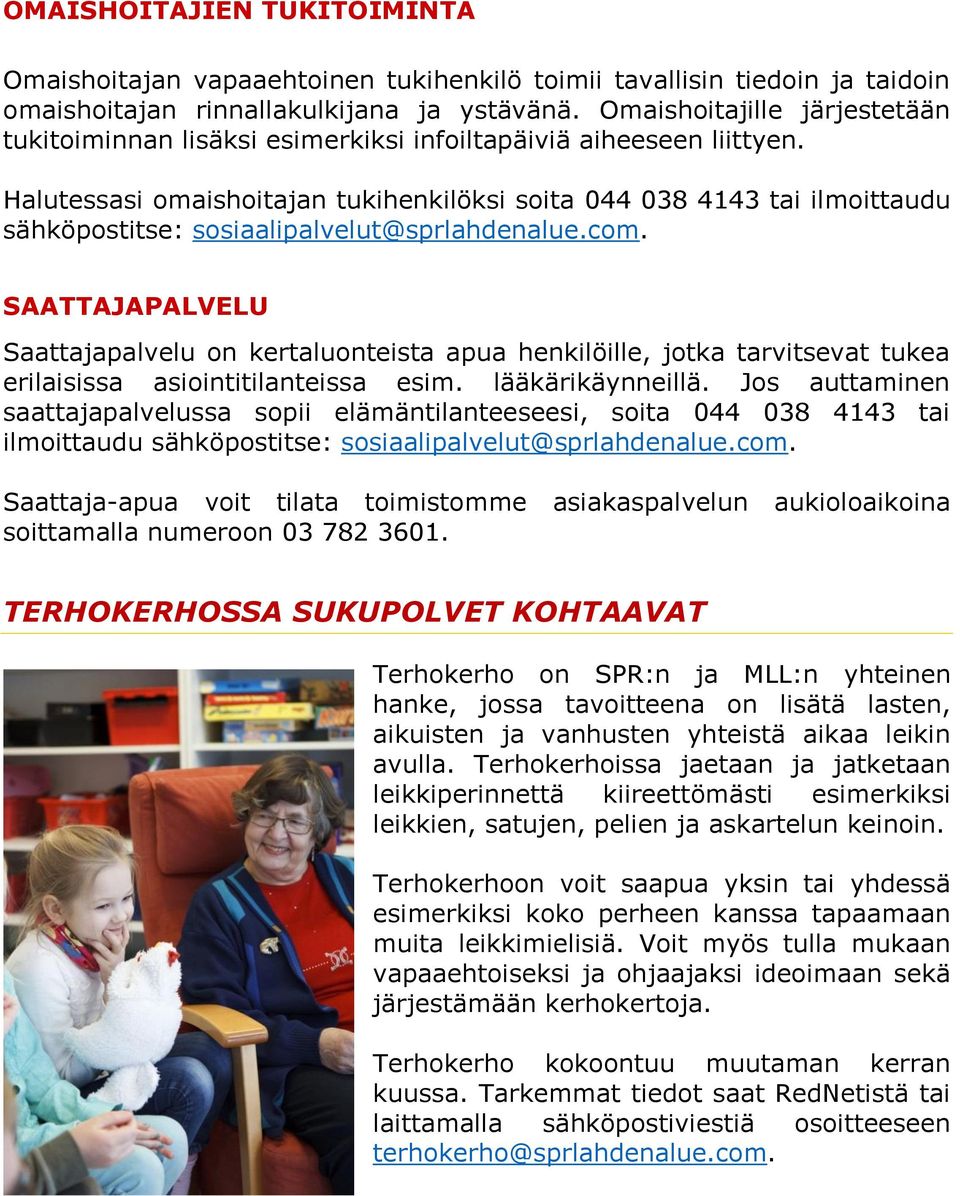 Halutessasi omaishoitajan tukihenkilöksi soita 044 038 4143 tai ilmoittaudu sähköpostitse: sosiaalipalvelut@sprlahdenalue.com.