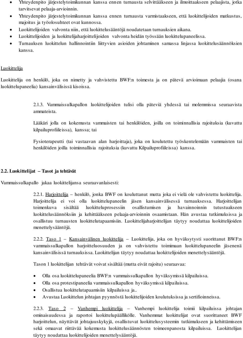 Luokittelijoiden valvonta niin, että luokittelusääntöjä noudatetaan turnauksien aikana. Luokittelijoiden ja luokittelijaharjoittelijoiden valvonta heidän työssään luokittelupaneelissa.