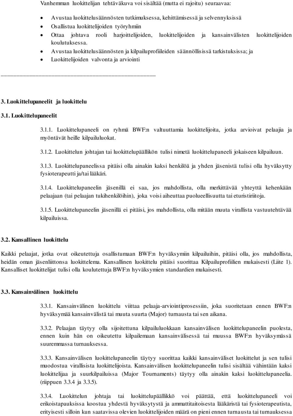 Avustaa luokittelusäännösten ja kilpailuprofiileiden säännöllisissä tarkistuksissa; ja Luokittelijoiden valvonta ja arviointi 3. Luokittelupaneelit ja luokittelu 3.1.