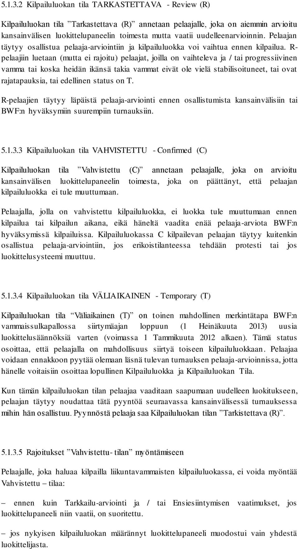 uudelleenarvioinnin. Pelaajan täytyy osallistua pelaaja-arviointiin ja kilpailuluokka voi vaihtua ennen kilpailua.