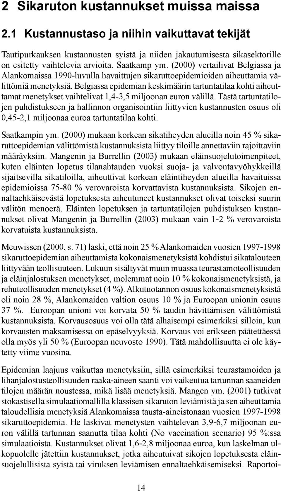 Belgiassa epidemian keskimäärin tartuntatilaa kohti aiheuttamat menetykset vaihtelivat 1,4-3,5 miljoonan euron välillä.