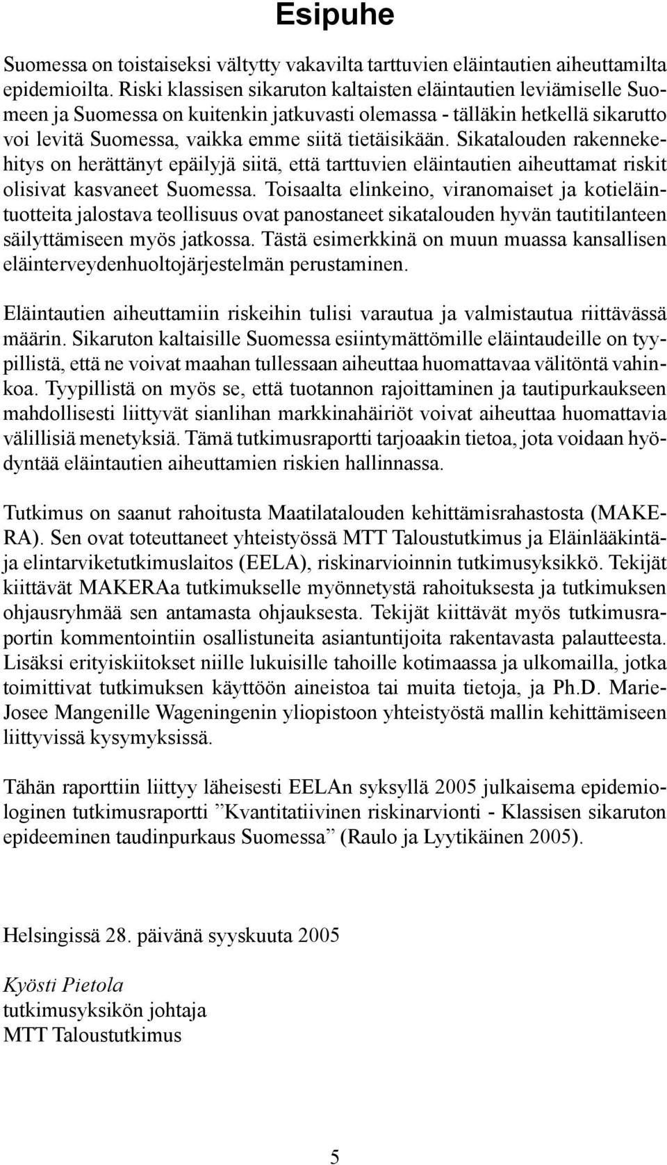 Sikatalouden rakennekehitys on herättänyt epäilyjä siitä, että tarttuvien eläintautien aiheuttamat riskit olisivat kasvaneet Suomessa.