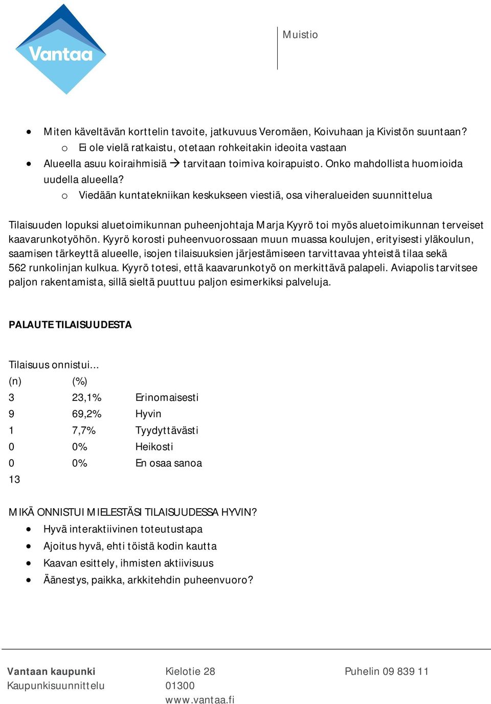 o Viedään kuntatekniikan keskukseen viestiä, osa viheralueiden suunnittelua Tilaisuuden lopuksi aluetoimikunnan puheenjohtaja Marja Kyyrö toi myös aluetoimikunnan terveiset kaavarunkotyöhön.