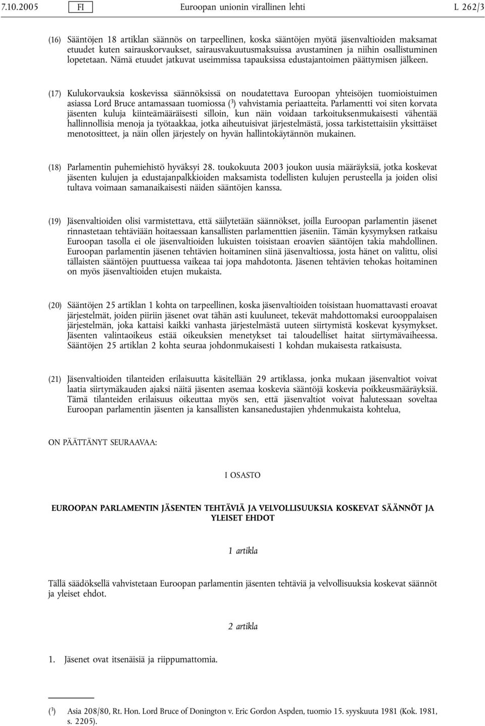 (17) Kulukorvauksia koskevissa säännöksissä on noudatettava Euroopan yhteisöjen tuomioistuimen asiassa Lord Bruce antamassaan tuomiossa ( 3 ) vahvistamia periaatteita.