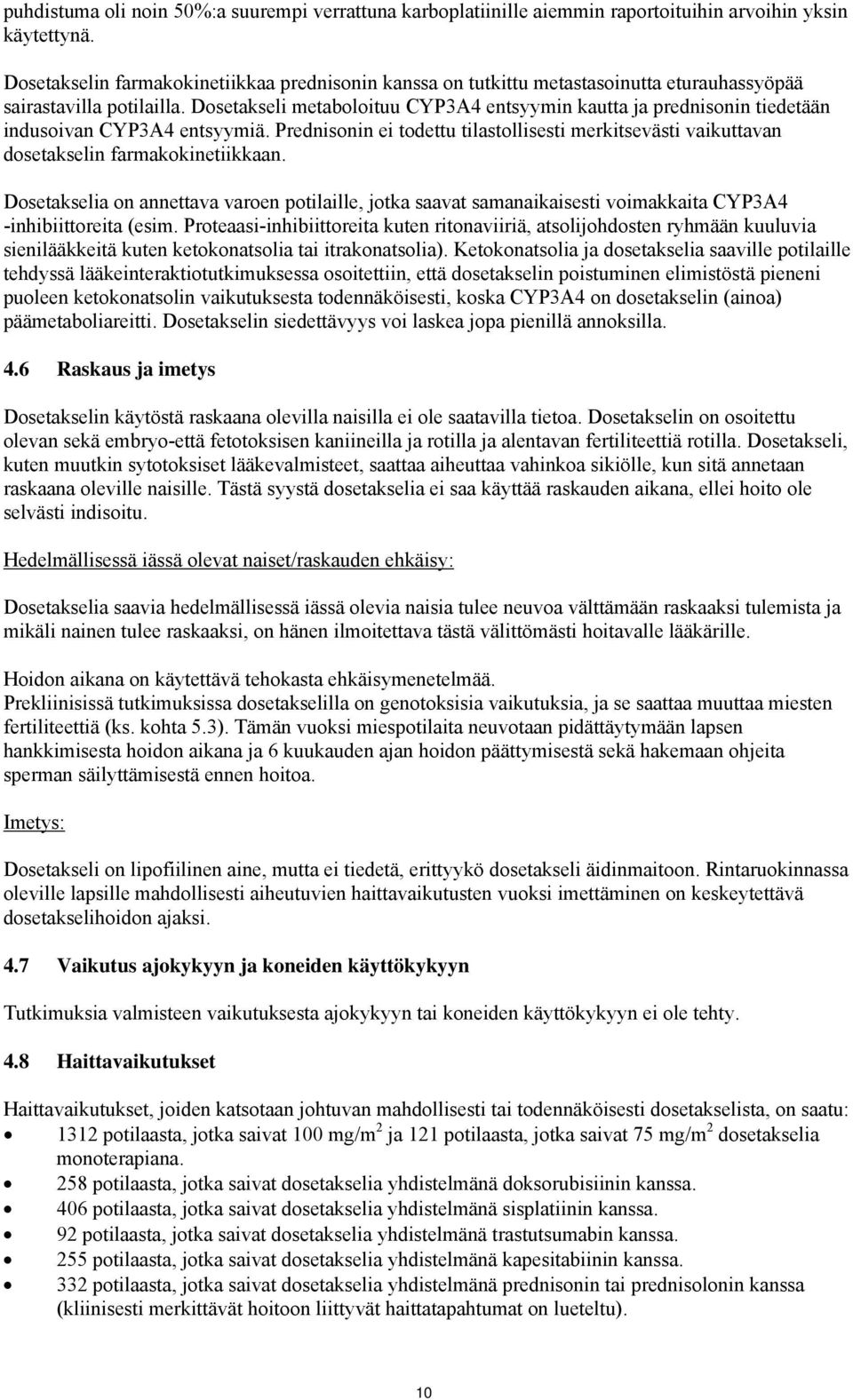 Dosetakseli metaboloituu CYP3A4 entsyymin kautta ja prednisonin tiedetään indusoivan CYP3A4 entsyymiä.