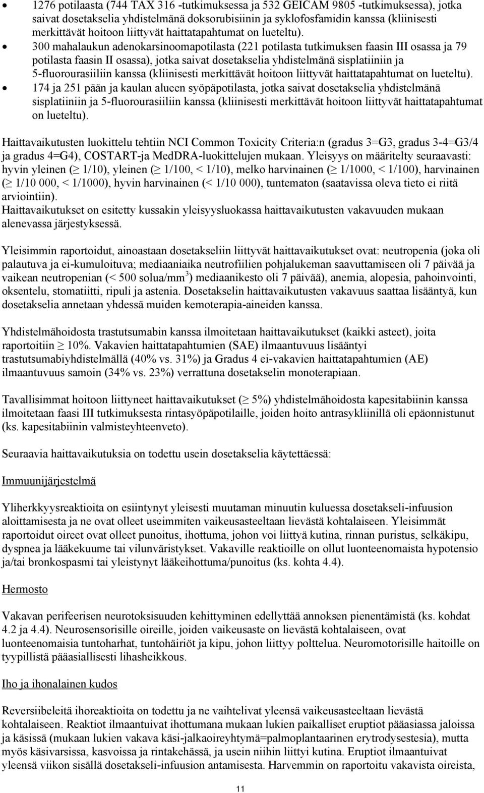 300 mahalaukun adenokarsinoomapotilasta (221 potilasta tutkimuksen faasin III osassa ja 79 potilasta faasin II osassa), jotka saivat dosetakselia yhdistelmänä sisplatiiniin ja 5-fluorourasiiliin