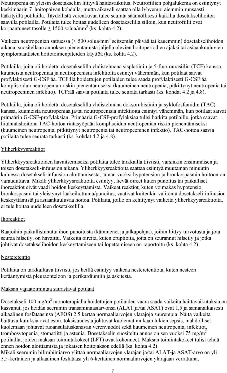 Potilaita tulee hoitaa uudelleen dosetakselilla silloin, kun neutrofiilit ovat korjaantuneet tasolle 1500 solua/mm 3 (ks. kohta 4.2).