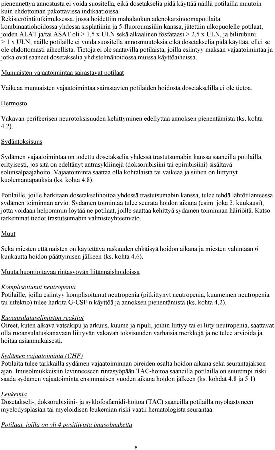 ja/tai ASAT oli > 1,5 x ULN sekä alkaalinen fosfataasi > 2,5 x ULN, ja bilirubiini > 1 x ULN; näille potilaille ei voida suositella annosmuutoksia eikä dosetakselia pidä käyttää, ellei se ole