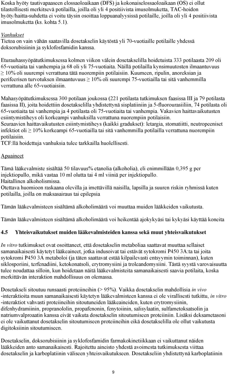 Vanhukset Tietoa on vain vähän saatavilla dosetakselin käytöstä yli 70-vuotiaille potilaille yhdessä doksorubisiinin ja syklofosfamidin kanssa.