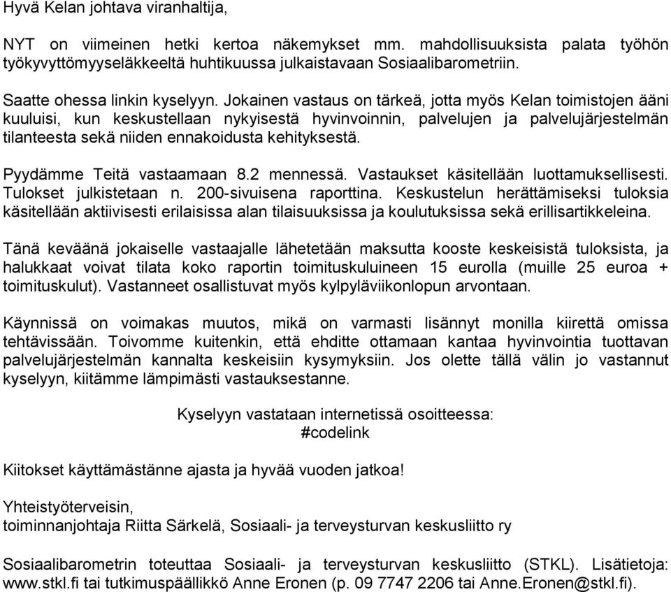 Jokainen vastaus on tärkeä, jotta myös Kelan toimistojen ääni kuuluisi, kun keskustellaan nykyisestä hyvinvoinnin, palvelujen ja palvelujärjestelmän tilanteesta sekä niiden ennakoidusta kehityksestä.