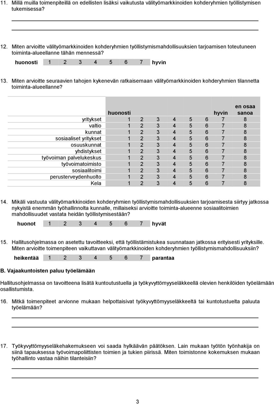 Miten arvioitte seuraavien tahojen kykenevän ratkaisemaan välityömarkkinoiden kohderyhmien tilannetta toiminta-alueellanne?