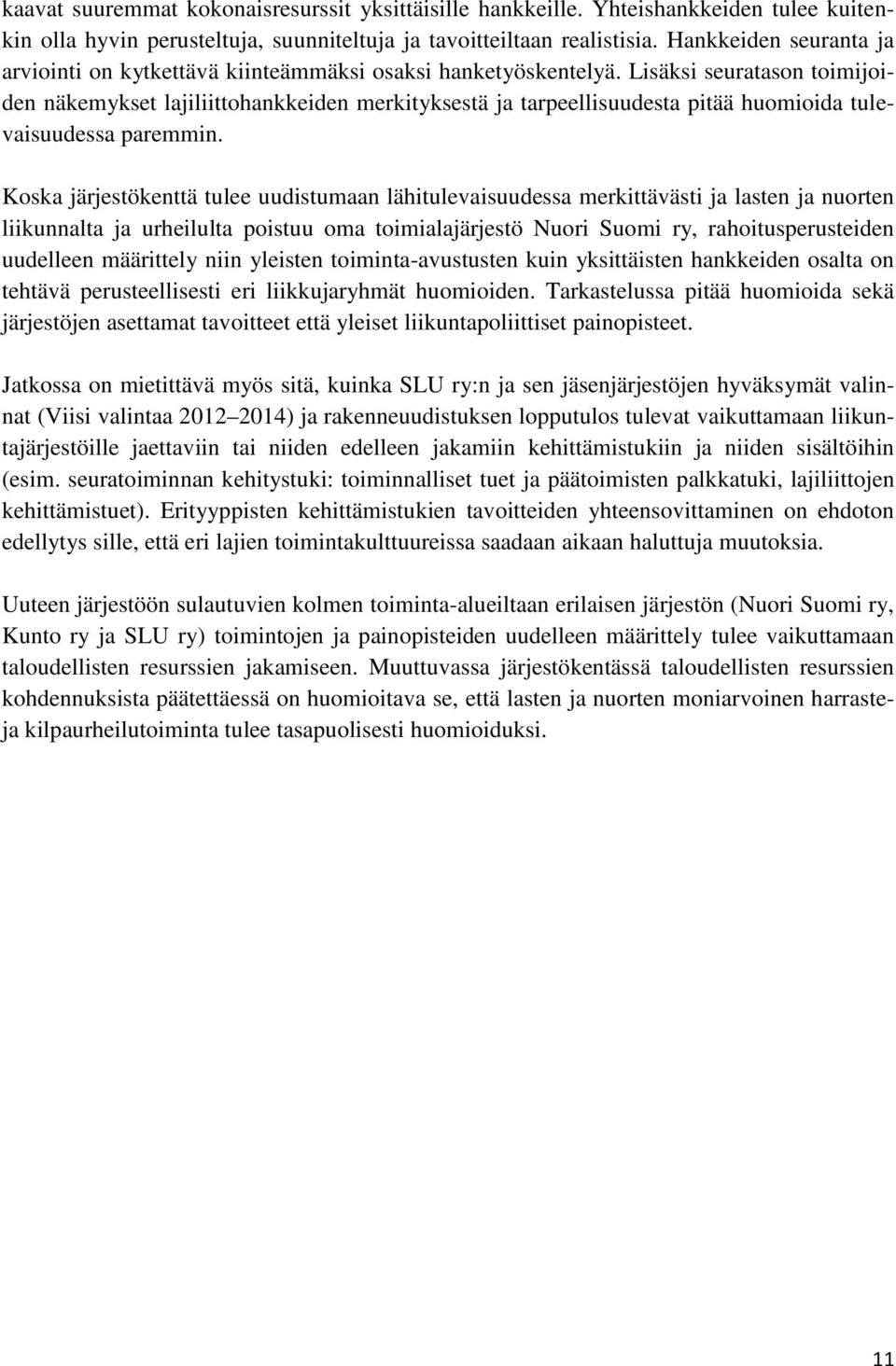 Lisäksi seuratason toimijoiden näkemykset lajiliittohankkeiden merkityksestä ja tarpeellisuudesta pitää huomioida tulevaisuudessa paremmin.