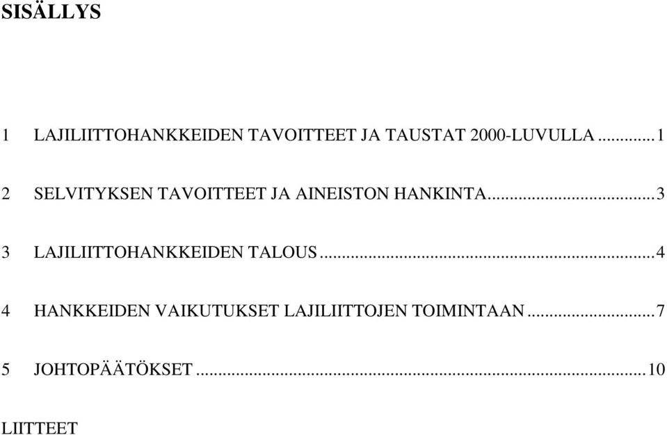 .. 1 2 SELVITYKSEN TAVOITTEET JA AINEISTON HANKINTA.