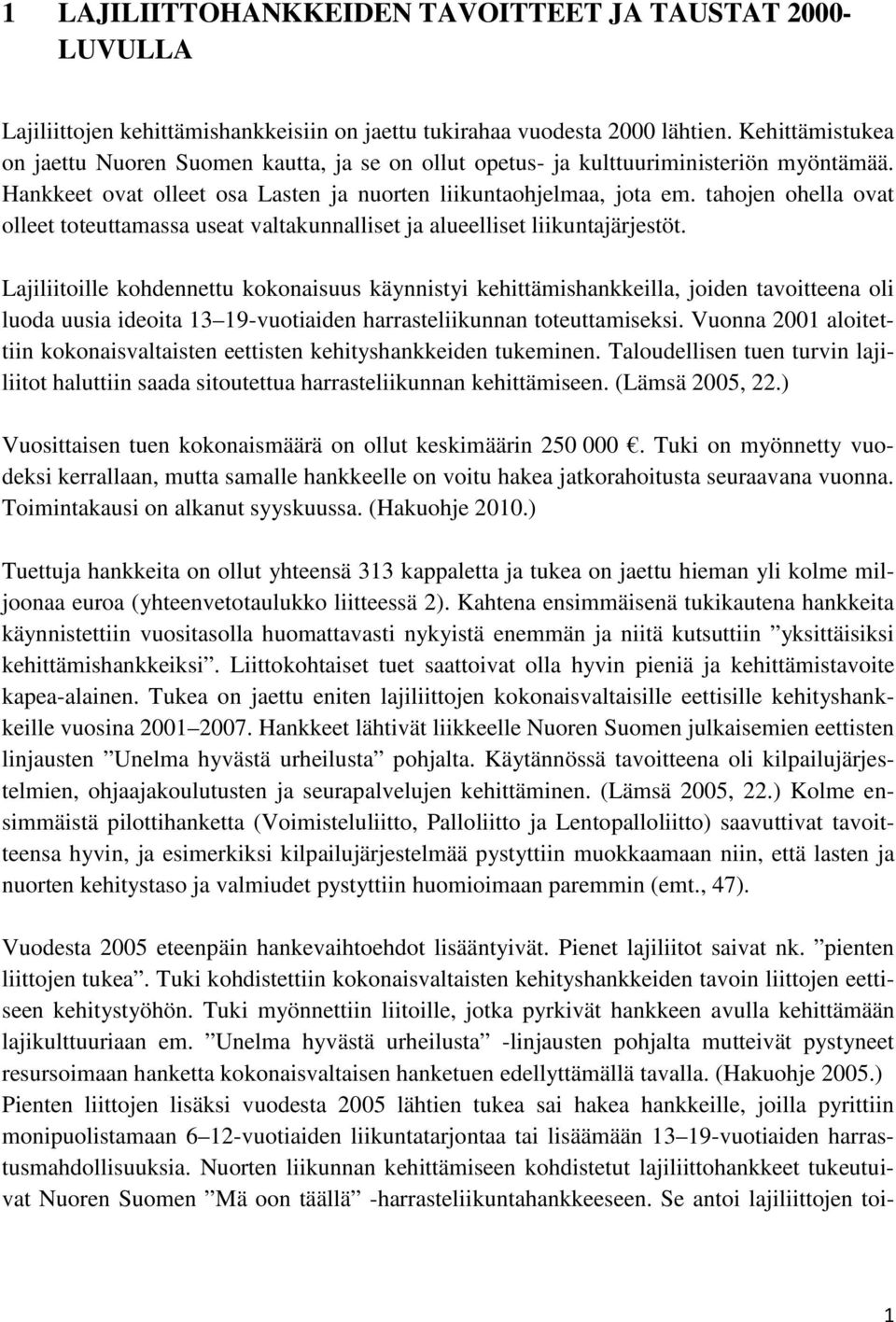 tahojen ohella ovat olleet toteuttamassa useat valtakunnalliset ja alueelliset liikuntajärjestöt.