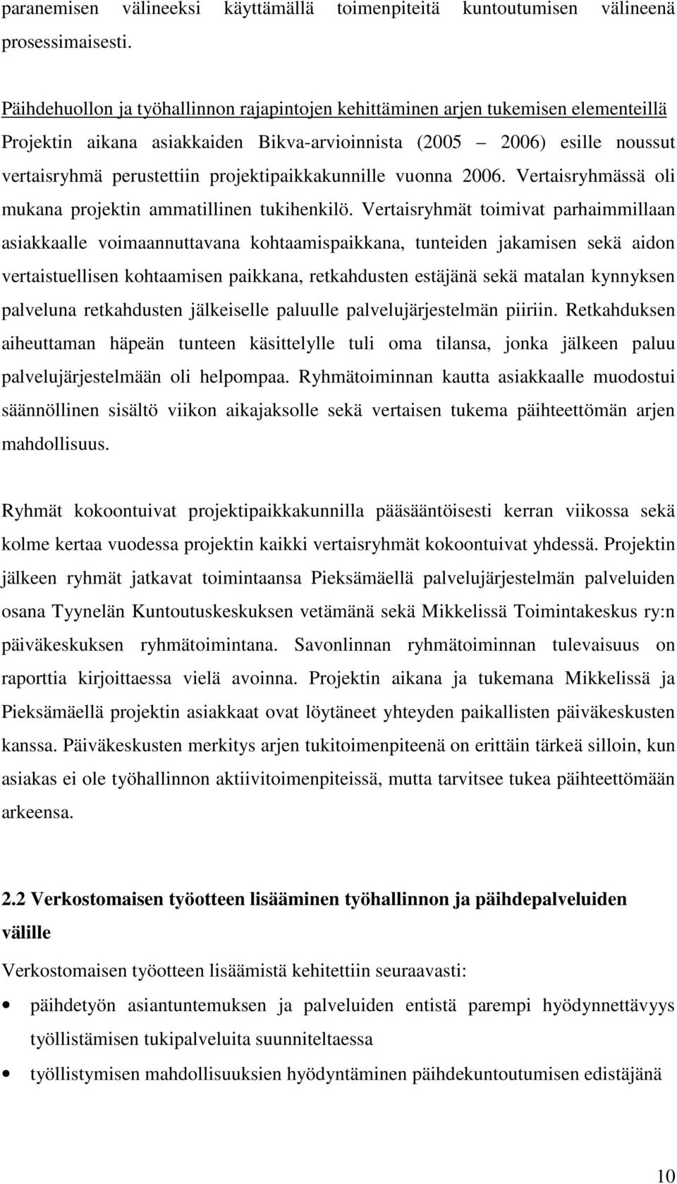 projektipaikkakunnille vuonna 2006. Vertaisryhmässä oli mukana projektin ammatillinen tukihenkilö.