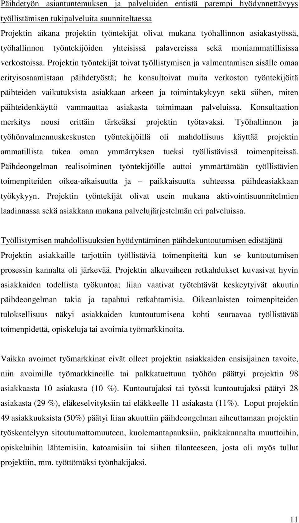 Projektin työntekijät toivat työllistymisen ja valmentamisen sisälle omaa erityisosaamistaan päihdetyöstä; he konsultoivat muita verkoston työntekijöitä päihteiden vaikutuksista asiakkaan arkeen ja