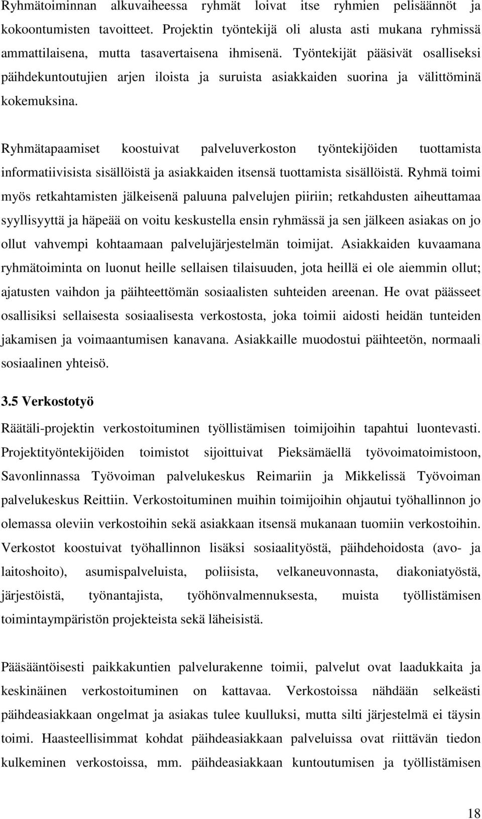 Ryhmätapaamiset koostuivat palveluverkoston työntekijöiden tuottamista informatiivisista sisällöistä ja asiakkaiden itsensä tuottamista sisällöistä.