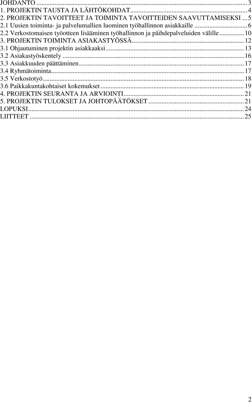 ..10 3. PROJEKTIN TOIMINTA ASIAKASTYÖSSÄ...12 3.1 Ohjautuminen projektin asiakkaaksi...13 3.2 Asiakastyöskentely...16 3.3 Asiakkuuden päättäminen...17 3.