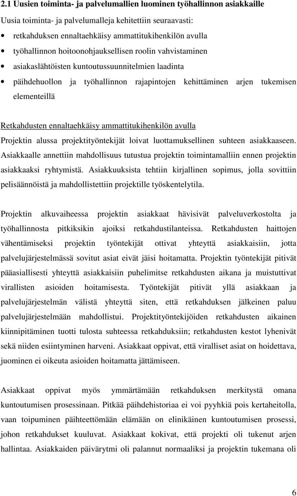 ennaltaehkäisy ammattitukihenkilön avulla Projektin alussa projektityöntekijät loivat luottamuksellinen suhteen asiakkaaseen.