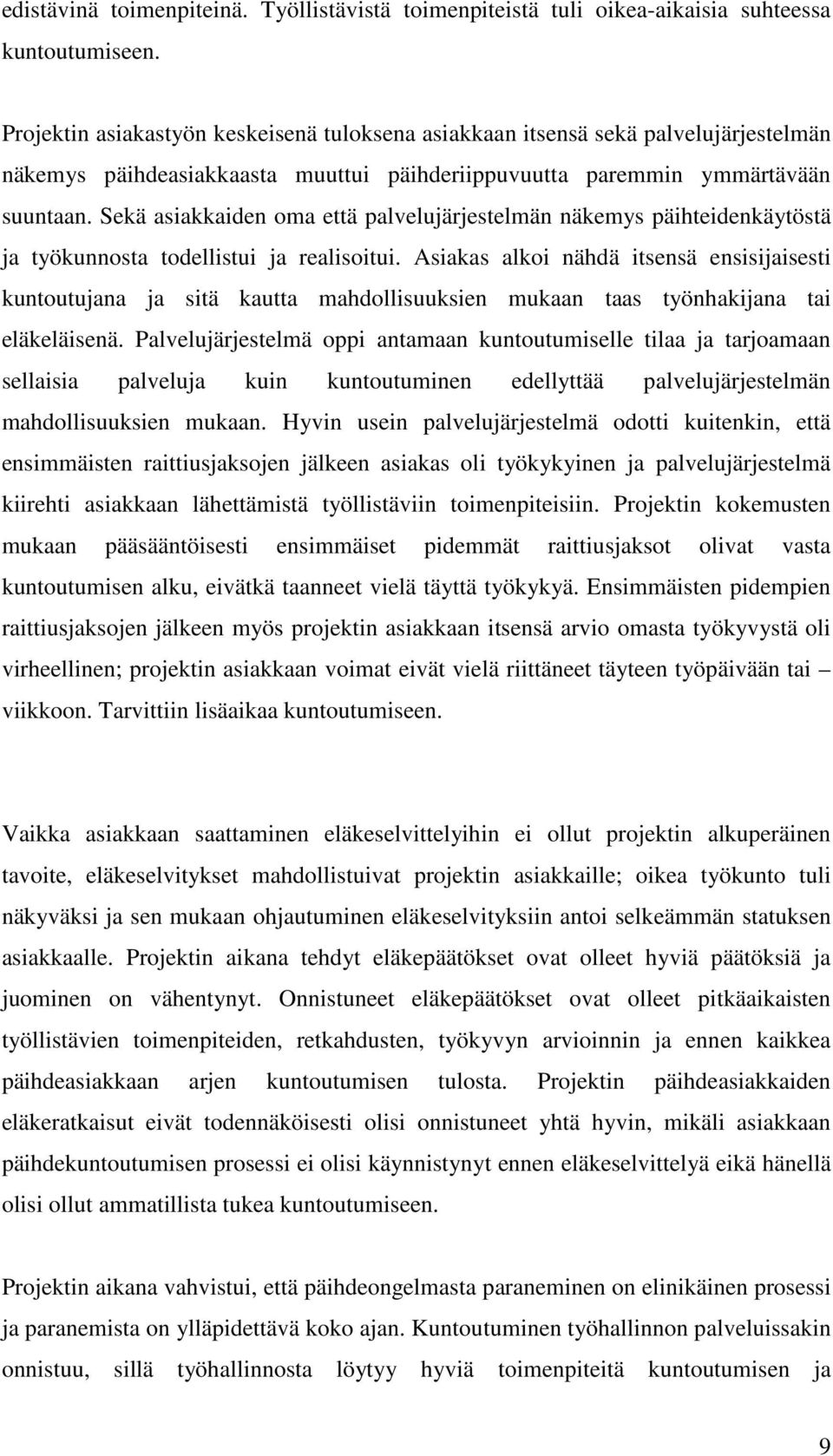 Sekä asiakkaiden oma että palvelujärjestelmän näkemys päihteidenkäytöstä ja työkunnosta todellistui ja realisoitui.