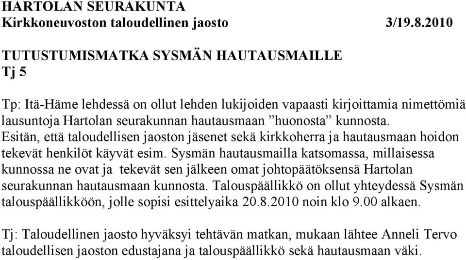 Sysmän hautausmailla katsomassa, millaisessa kunnossa ne ovat ja tekevät sen jälkeen omat johtopäätöksensä Hartolan seurakunnan hautausmaan kunnosta.