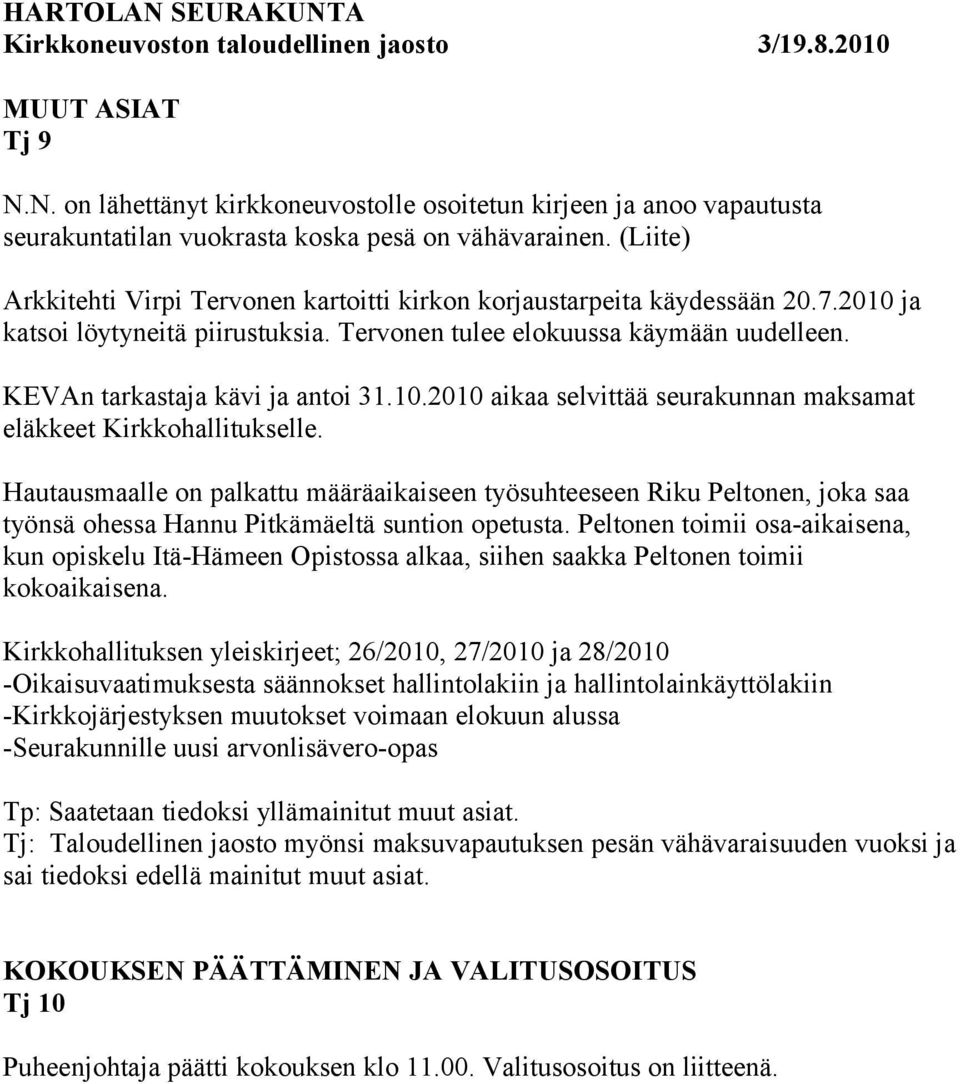 KEVAn tarkastaja kävi ja antoi 31.10.2010 aikaa selvittää seurakunnan maksamat eläkkeet Kirkkohallitukselle.