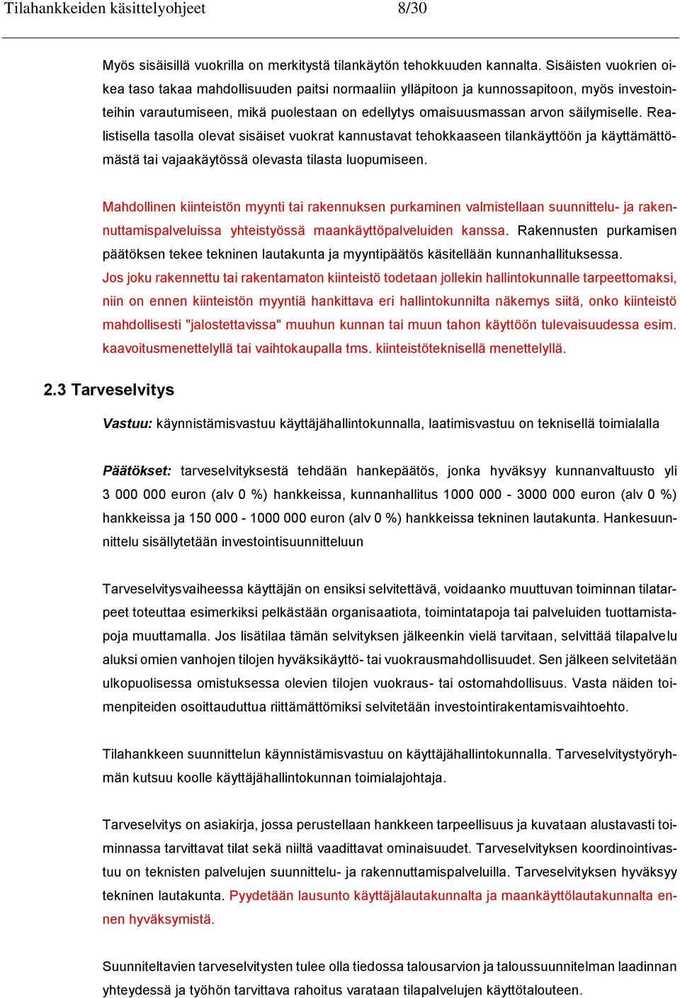 Realistisella tasolla olevat sisäiset vuokrat kannustavat tehokkaaseen tilankäyttöön ja käyttämättömästä tai vajaakäytössä olevasta tilasta luopumiseen.