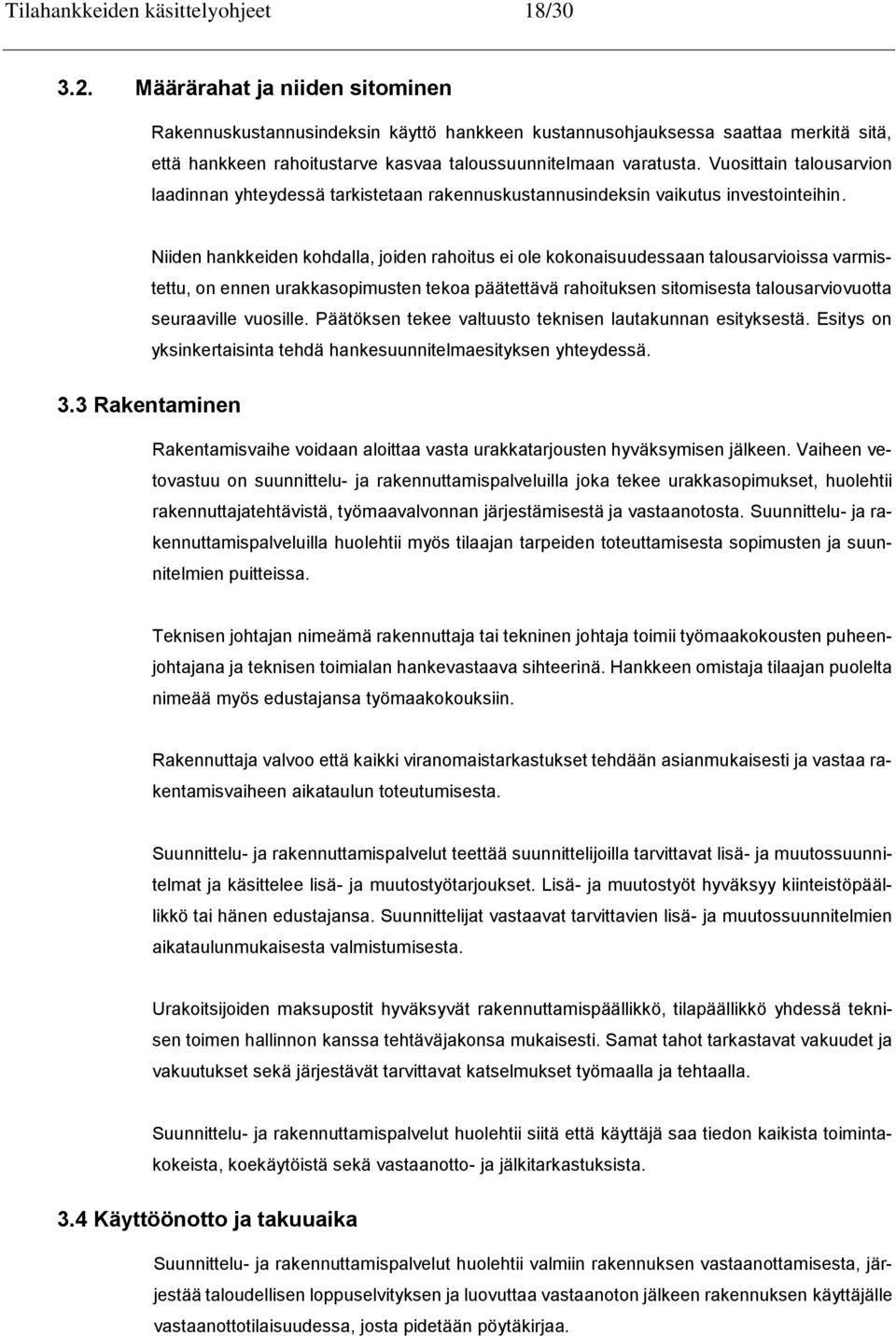 Vuosittain talousarvion laadinnan yhteydessä tarkistetaan rakennuskustannusindeksin vaikutus investointeihin.