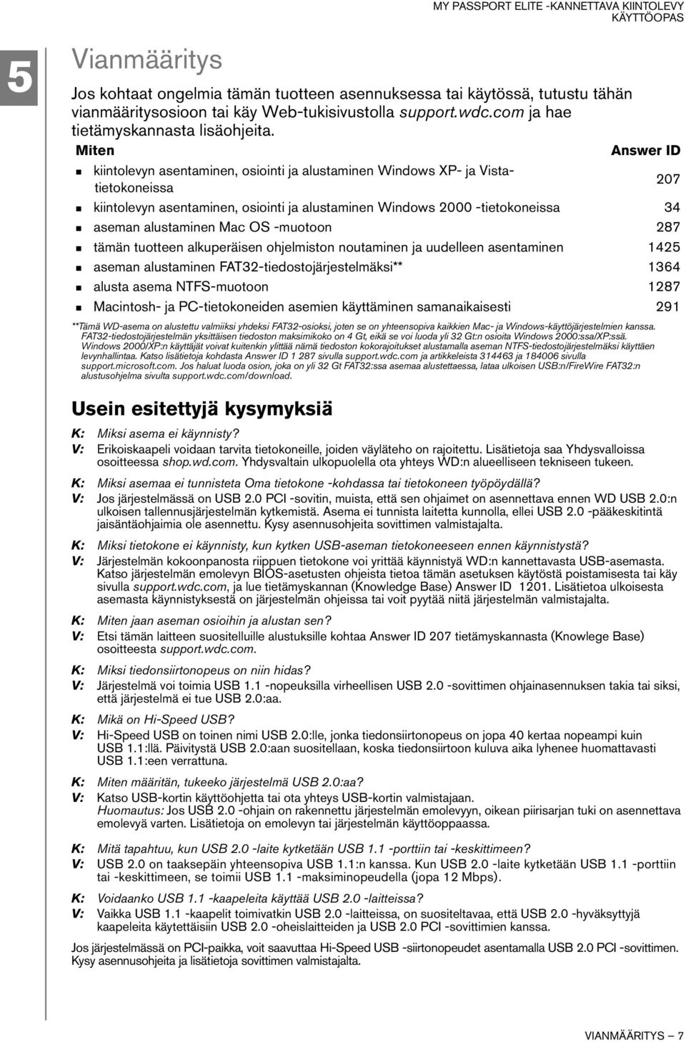 Mac OS -muotoon 287 tämän tuotteen alkuperäisen ohjelmiston noutaminen ja uudelleen asentaminen 1425 aseman alustaminen FAT32-tiedostojärjestelmäksi** 1364 alusta asema NTFS-muotoon 1287 Macintosh-