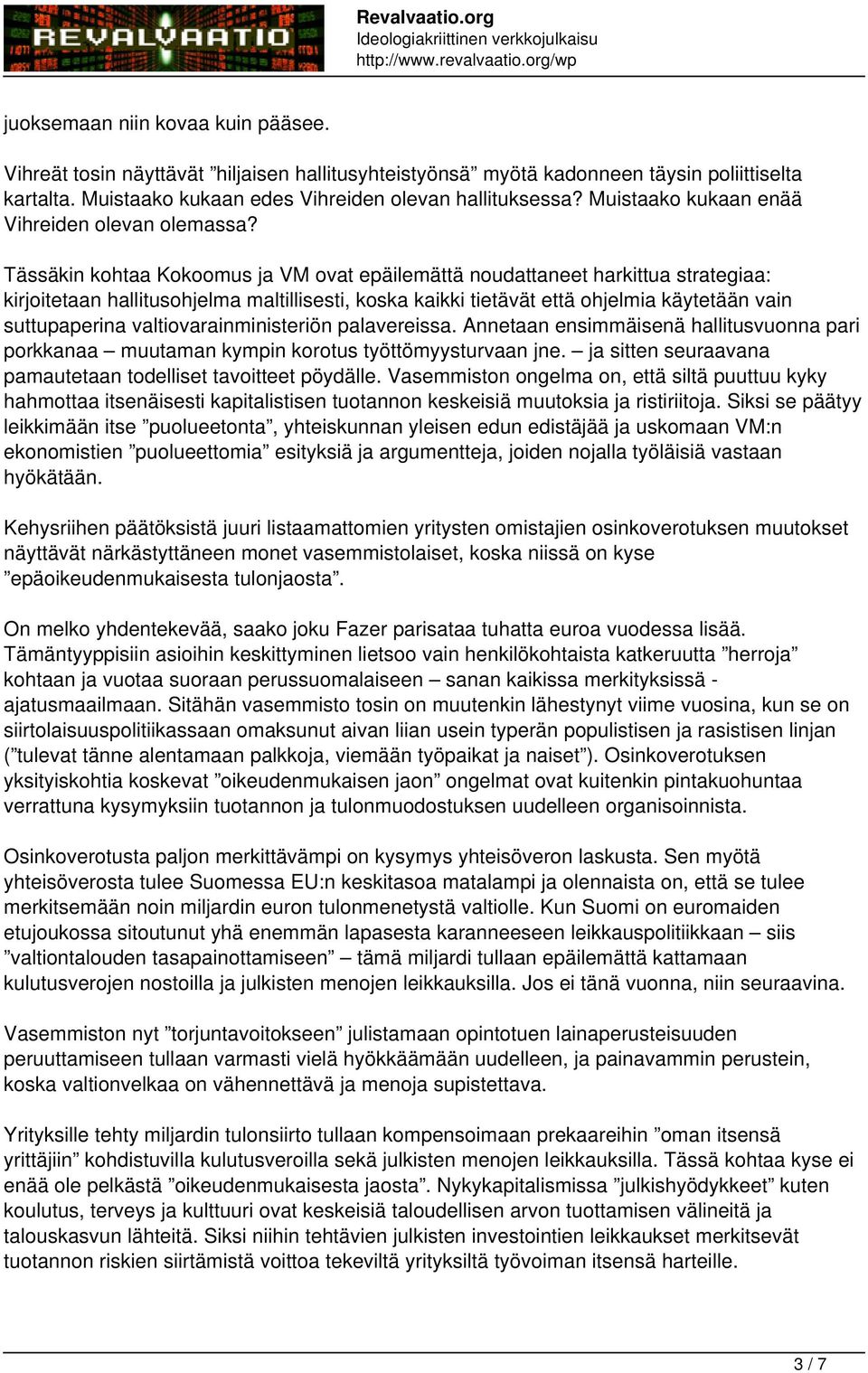 Tässäkin kohtaa Kokoomus ja VM ovat epäilemättä noudattaneet harkittua strategiaa: kirjoitetaan hallitusohjelma maltillisesti, koska kaikki tietävät että ohjelmia käytetään vain suttupaperina