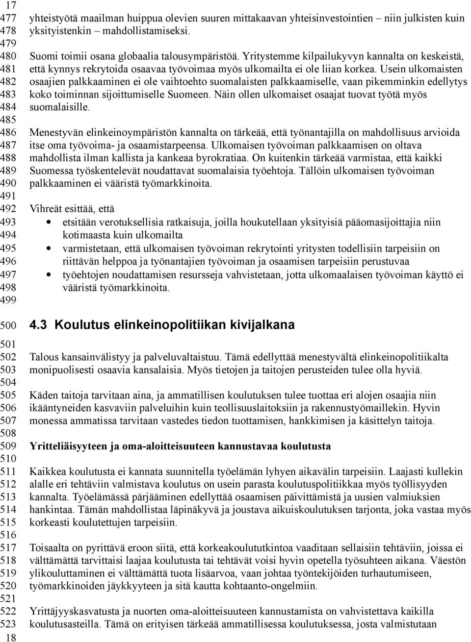 Yritystemme kilpailukyvyn kannalta on keskeistä, että kynnys rekrytoida osaavaa työvoimaa myös ulkomailta ei ole liian korkea.