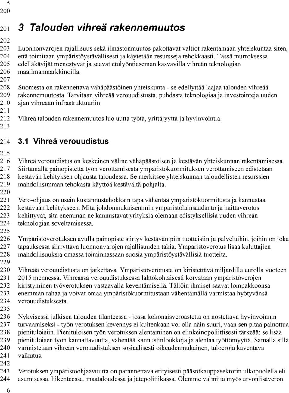 Tässä murroksessa edelläkävijät menestyvät ja saavat etulyöntiaseman kasvavilla vihreän teknologian maailmanmarkkinoilla.