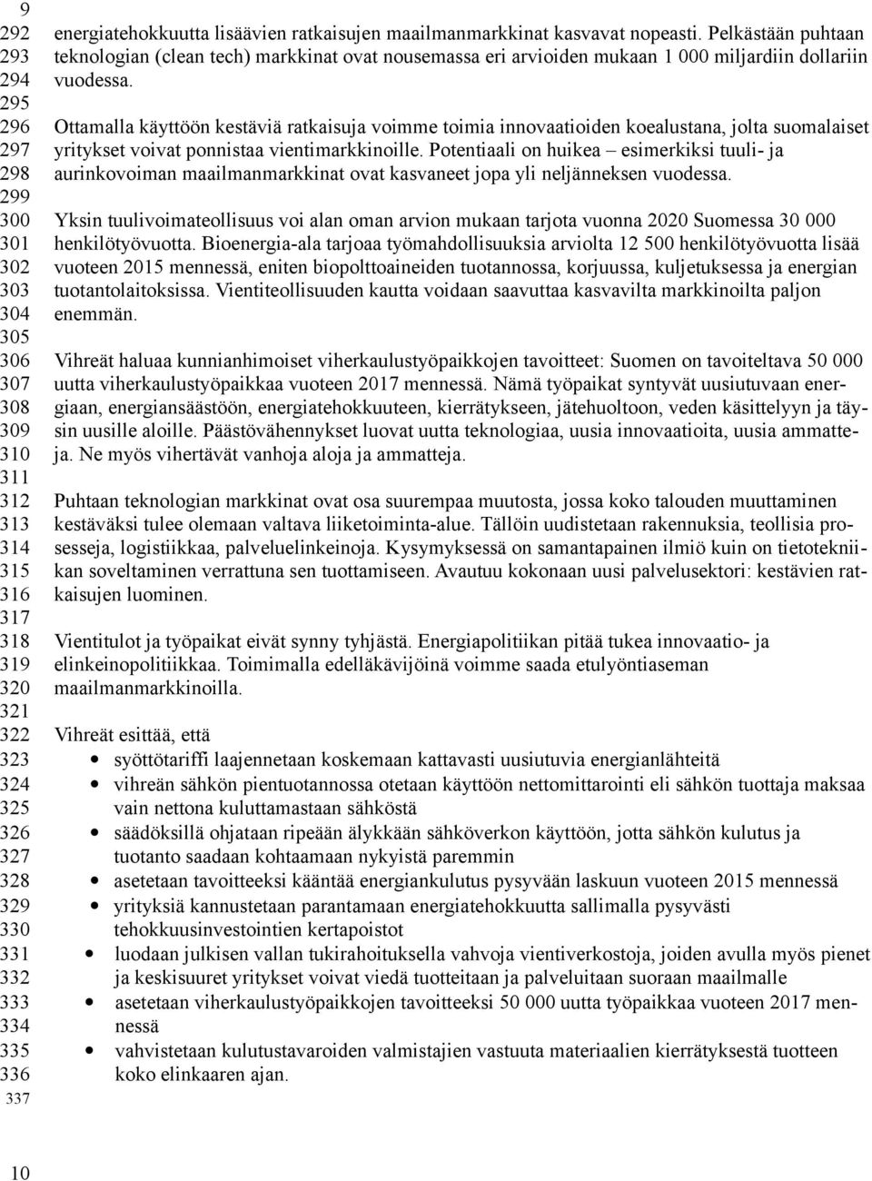 Pelkästään puhtaan teknologian (clean tech) markkinat ovat nousemassa eri arvioiden mukaan 1 000 miljardiin dollariin vuodessa.