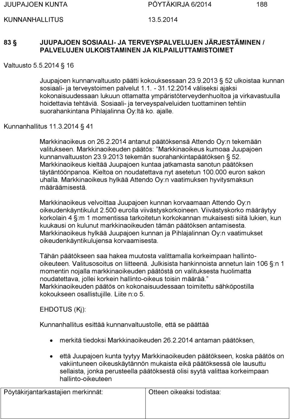 2014 väliseksi ajaksi kokonaisuudessaan lukuun ottamatta ympäristöterveydenhuoltoa ja virkavastuulla hoidettavia tehtäviä.