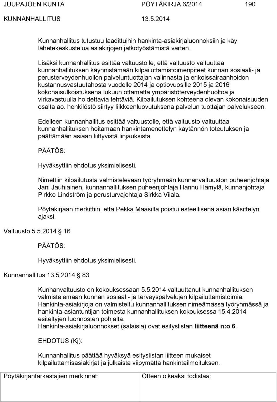 valinnasta ja erikoissairaanhoidon kustannusvastuutahosta vuodelle 2014 ja optiovuosille 2015 ja 2016 kokonaisulkoistuksena lukuun ottamatta ympäristöterveydenhuoltoa ja virkavastuulla hoidettavia