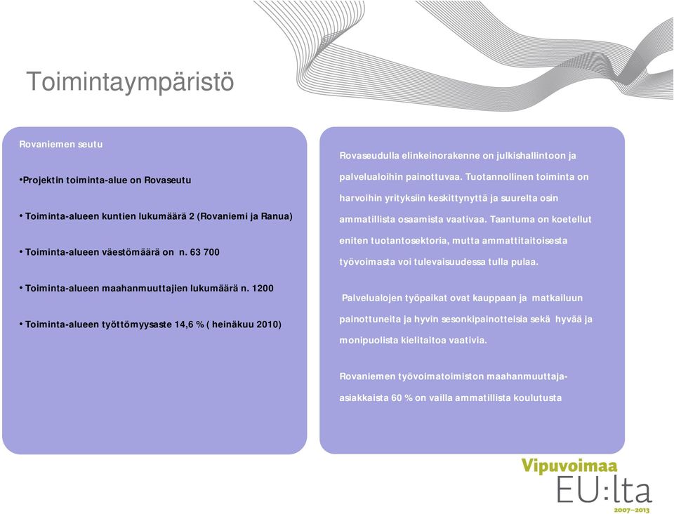 Tuotannollinen toiminta on harvoihin yrityksiin keskittynyttä ja suurelta osin ammatillista osaamista vaativaa.