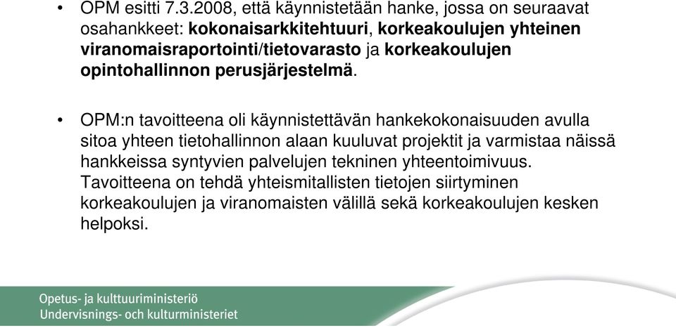 viranomaisraportointi/tietovarasto ja korkeakoulujen opintohallinnon perusjärjestelmä.