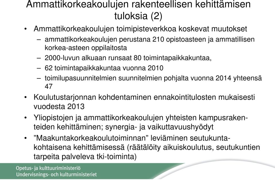 vuonna 2014 yhteensä 47 Koulutustarjonnan kohdentaminen ennakointitulosten mukaisesti vuodesta 2013 Yliopistojen ja ammattikorkeakoulujen yhteisten kampusrakenteiden