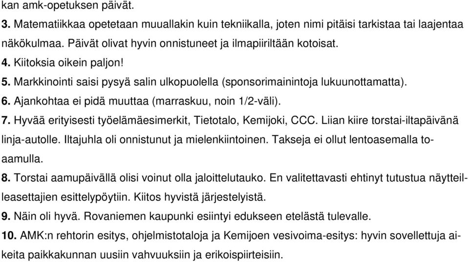 Hyvää erityisesti työelämäesimerkit, Tietotalo, Kemijoki, CCC. Liian kiire torstai-iltapäivänä linja-autolle. Iltajuhla oli onnistunut ja mielenkiintoinen. Takseja ei ollut lentoasemalla toaamulla. 8.