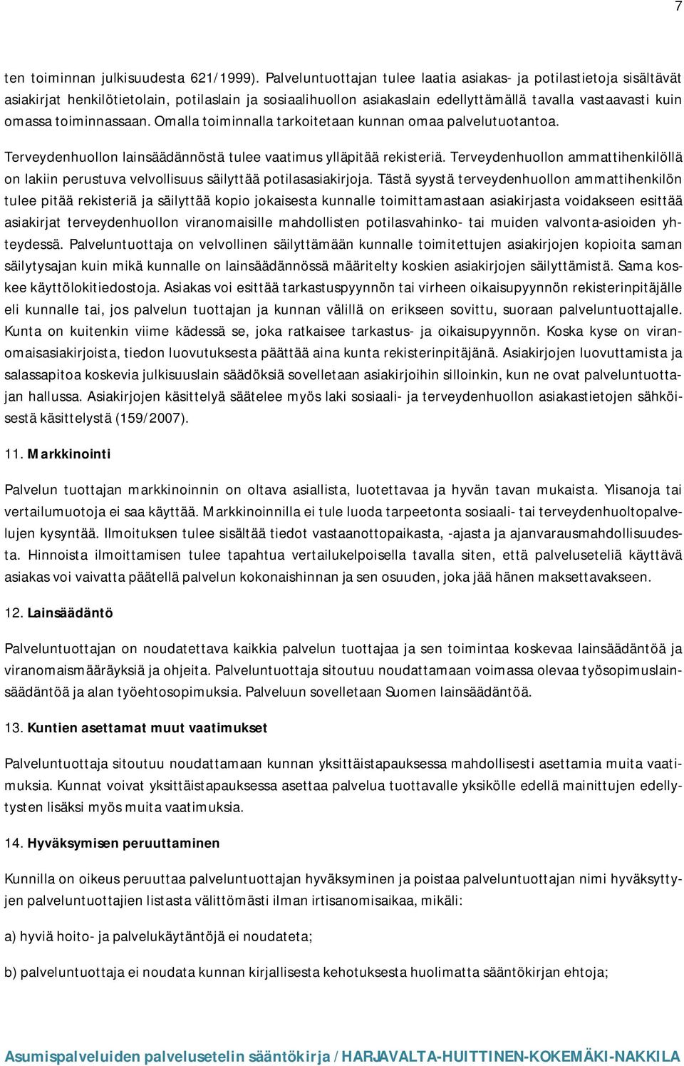 toiminnassaan. Omalla toiminnalla tarkoitetaan kunnan omaa palvelutuotantoa. Terveydenhuollon lainsäädännöstä tulee vaatimus ylläpitää rekisteriä.