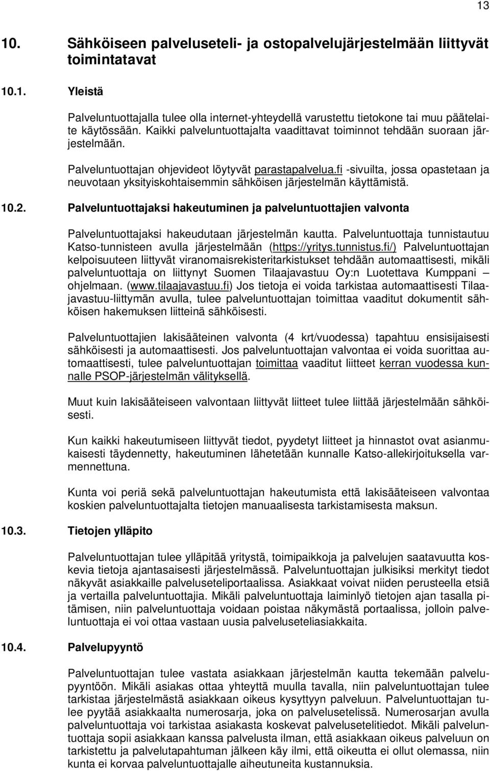 fi -sivuilta, jossa opastetaan ja neuvotaan yksityiskohtaisemmin sähköisen järjestelmän käyttämistä. 10.2.