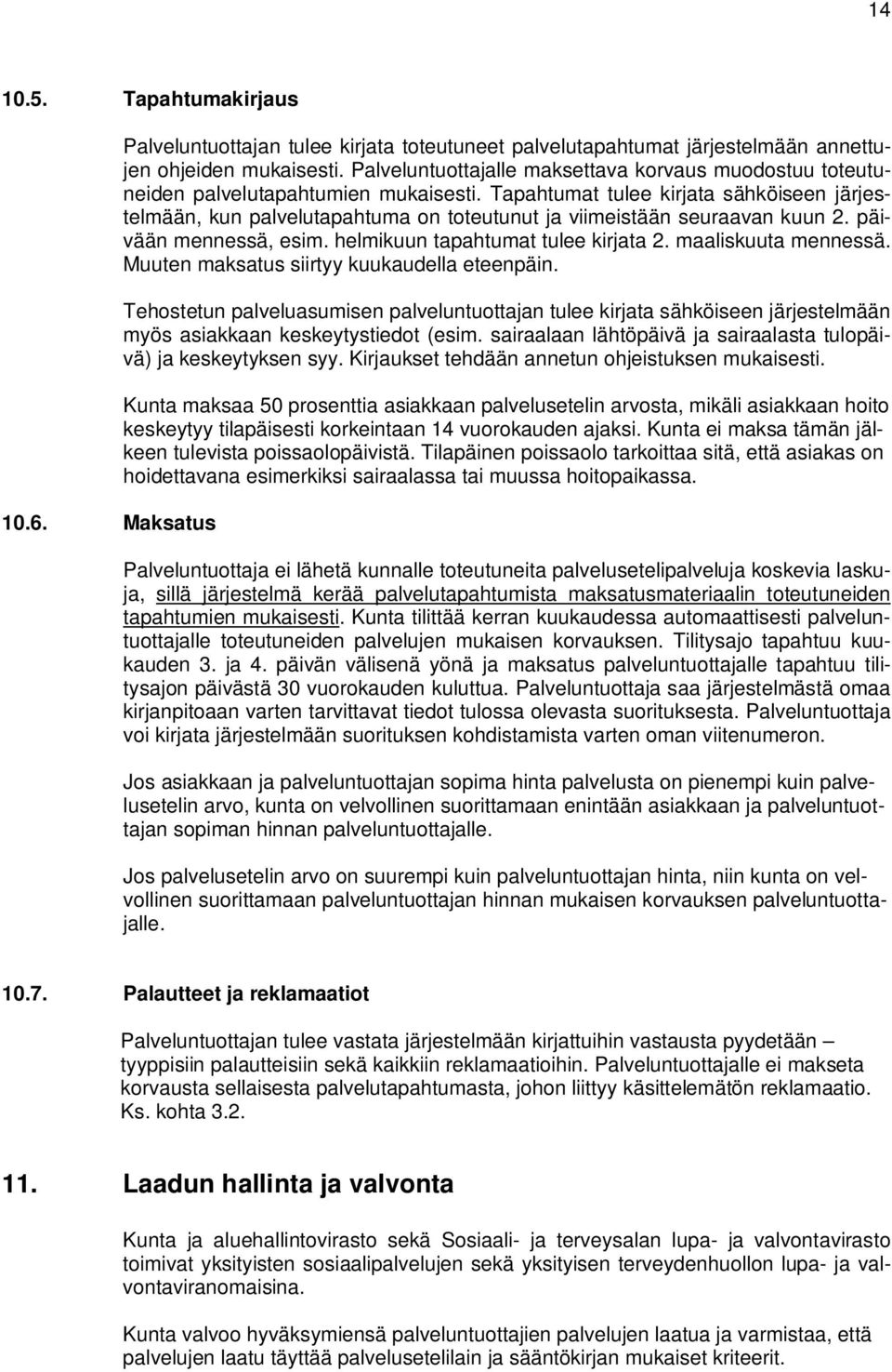 Tapahtumat tulee kirjata sähköiseen järjestelmään, kun palvelutapahtuma on toteutunut ja viimeistään seuraavan kuun 2. päivään mennessä, esim. helmikuun tapahtumat tulee kirjata 2.