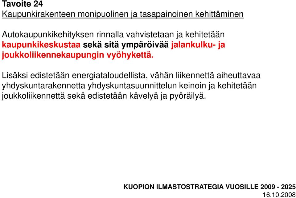 Lisäksi edistetään energiataloudellista, vähän liikennettä aiheuttavaa yhdyskuntarakennetta yhdyskuntasuunnittelun