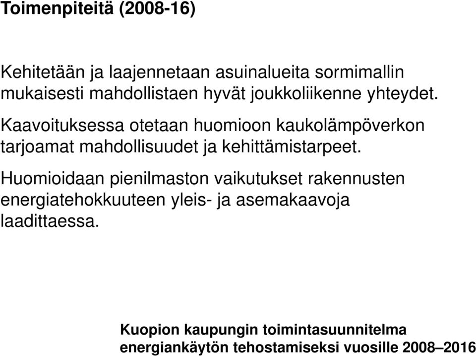 Kaavoituksessa otetaan huomioon kaukolämpöverkon tarjoamat mahdollisuudet ja kehittämistarpeet.