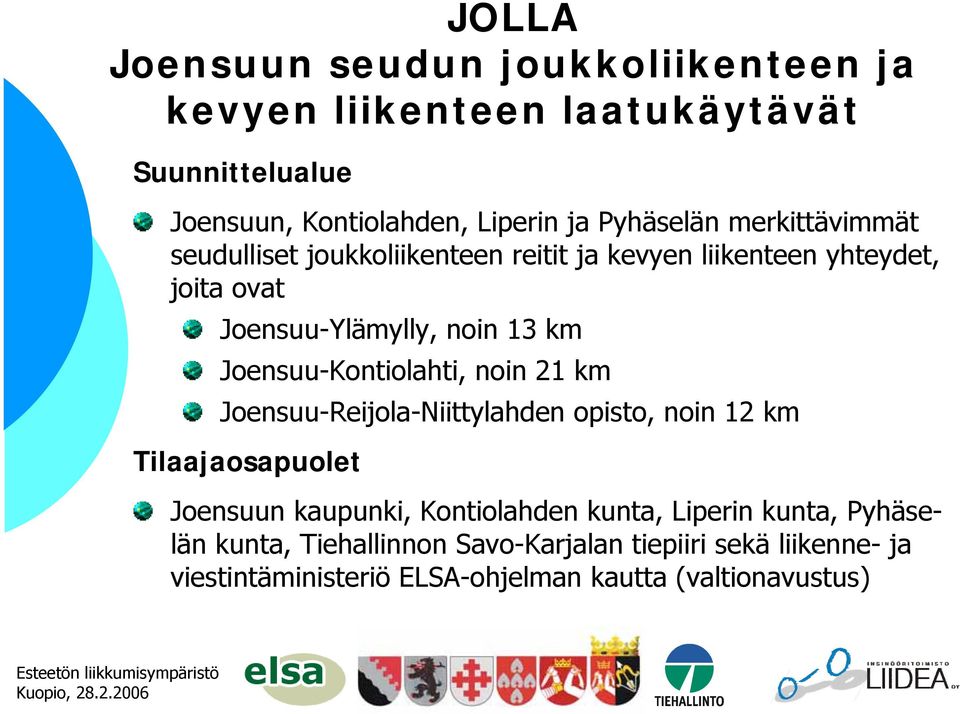 Joensuu-Kontiolahti, noin 21 km Joensuu-Reijola-Niittylahden opisto, noin 12 km Tilaajaosapuolet Joensuun kaupunki, Kontiolahden